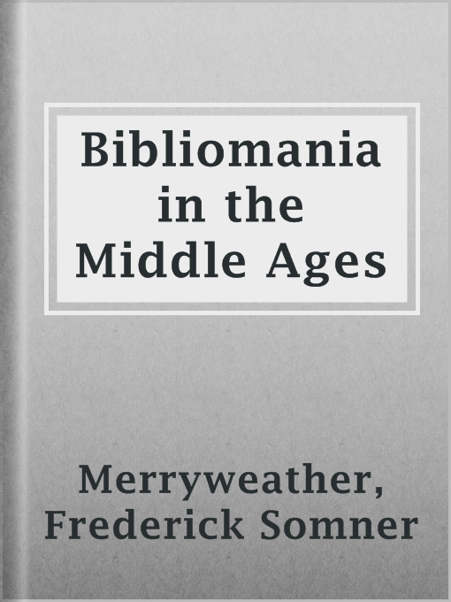 Title details for Bibliomania in the Middle Ages by Frederick Somner Merryweather - Available